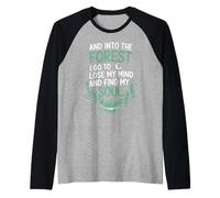 And Into The Forest I Go To Lose My Mind And Find My Soul Maglia con Maniche Raglan