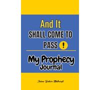 And It Shall Come To Pass; My Prophecy Journal