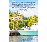 And Jesus said, “Take heed and beware of covetousness, for a man’s life does not consist in the abundance of the things he possesses.” Luke 12:15 - Daily Journal