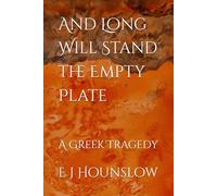 And long will stand the empty plate: A Greek Tragedy