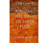 And long will stand the empty plate: A Greek Tragedy