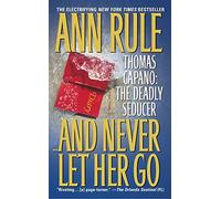 And Never Let Her Go: Thomas Capano: The Deadly Seducer