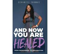 And Now You Are Healed: From Brokenness To Restoration