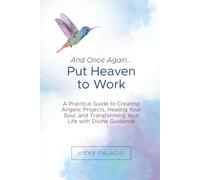 And Once Again... Put Heaven to Work: A Practical Guide to Creating Angelic Projects, Healing the Soul, and Transforming Your Life with Divine Guidance