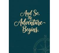 And So, The Adventure Begins.: An Elegant Lined Journal to Document Life's Great Journeys | The Perfect Keepsake Gift for Travelers, Graduates, ... a New Chapter, 120 Lined Pages, 8.5" x 11"