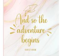 And So The Adventure Begins: Graduation Guest Book | Keepsake Memory Book for High School or College Seniors | Inspirational Gift for Grads to Capture ... & Wishes | Perfect for Party and Ceremony