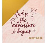 And so the adventure begins: Graduation Guest Book with Prompts for Advice, Memories, and Well-Wishes