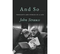 And So . . .: Thoughts and Stories of a Life