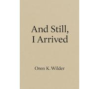 And Still, I Arrived