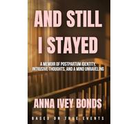 AND STILL I STAYED: A Memoir of Postpartum Identity, Intrusive Thoughts, and a Mind Unraveling