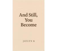 And Still, You Become: A Quiet Companion for Healing, Self-Discovery and Mindfulness on the Journey Back to Yourself