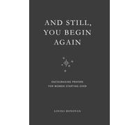 And Still, You Begin Again: Encouraging Prayers for Women Starting Over