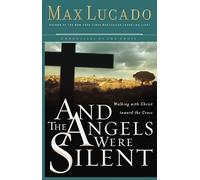 And the Angels Were Silent: Walking With Christ Toward the Cross