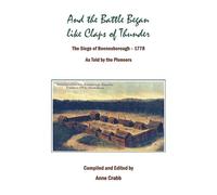 And the Battle Began like Claps of Thunder: The Siege of Boonsborough, 1778 As Told by the Pioneers