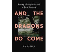 And the Dragons Do Come: Raising a Transgender Kid in Rural America