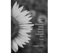 And the Flowers Turn Their Faces Toward the Sun