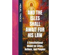AND THE ISLES SHALL AWAIT FOR HIS LAW: A Constitutional Model for Cities, Nations, and Peoples