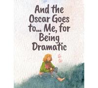 And the Oscar Goes to... Me, for Being Dramatic -A Funny Journal for Creative Writing and Daily Thoughts, Gift For Drama Queens, Sensitive Souls & Self-Aware Hot Messes