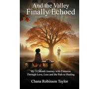 And the Valley Finally Echoed: My 31 Months with Cameron Through Love, Loss & The Road to Healing