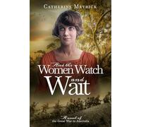 And the Women Watch and Wait: A novel of the Great War in Australia
