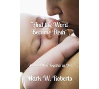 "And the Word Became Flesh": God and Man Together as One