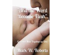 "And the Word Became Flesh": God and Man Together as One
