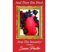 And Then Em Died...: Stop The Insanity! A Memoir
