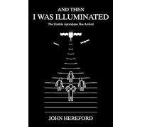 And Then I Was Illuminated: The Zombie Apocalypse Has Arrived