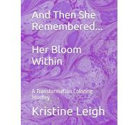 And Then She Remembered.. Her Bloom Within: A transformation coloring journey