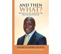 AND THEN WHAT?: Reflections on Life, Leadership, and Meaning Beyond Success