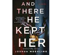 And There He Kept Her: A Novel