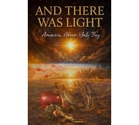 And There Was Light: A Spiritual Trilogy of Becoming