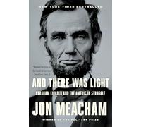 And There Was Light: Abraham Lincoln and the American Struggle