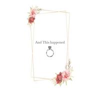 And This Happend: Engagement Journal for The Bride to Be