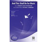 And This Shall Be for Music - Words by Robert Louis Stevenson, music and additional words by Victor C. Johnson - Choral Octavo - SSA