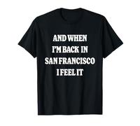 And When I'm Back in San Francisco Nostalgia SF Homesick Maglietta