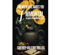 AND WHEN LOVE MADE US IMMORTAL - 30 Days of Immortal Love