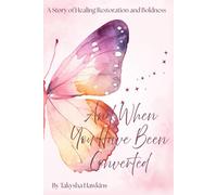 And When You Have Been Converted: A Story of Healing, Restoration, and Boldness