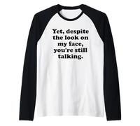 And Yet Despite The Look on My Face You're Still Talking Men Maglia con Maniche Raglan