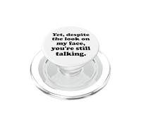 And Yet Despite the Look on My Face You're Still Talking Men PopSockets PopGrip per MagSafe