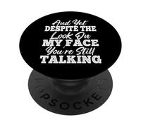 And Yet Despite The Look On My Face You're Still Talking PopSockets PopGrip Adesivo