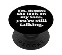 And Yet Despite the Look on My Face Youre Still Talking Work PopSockets PopGrip Adesivo