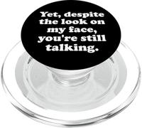 And Yet Despite the Look on My Face Youre Still Talking Work PopSockets PopGrip per MagSafe