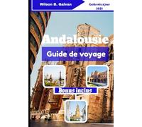 Andalousie Guide de voyage (2025): Histoires locales, ruelles oubliées et aventures côtières