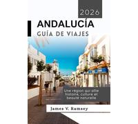 Andalucía Guía de viajes 2026: Une région qui allie histoire, culture et beauté naturelle