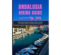 ANDALUSIA HIKING GUIDE 2026: Discover Spain’s Hidden Trails, White Villages and Epic Mountain Routes: 18