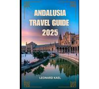 ANDALUSIA TRAVEL GUIDE 2025