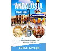 Andalusia Travel Guide 2025-2026: Flamenco, Moorish History & Hidden Villages