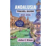 ANDALUSIA TRAVEL GUIDE 2025-2026: Smart Ways to See More and Go Deeper