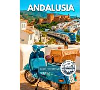 Andalusia Travel Guide 2025: Hidden Villages, Historic Trails & Local Secrets of Southern Spain